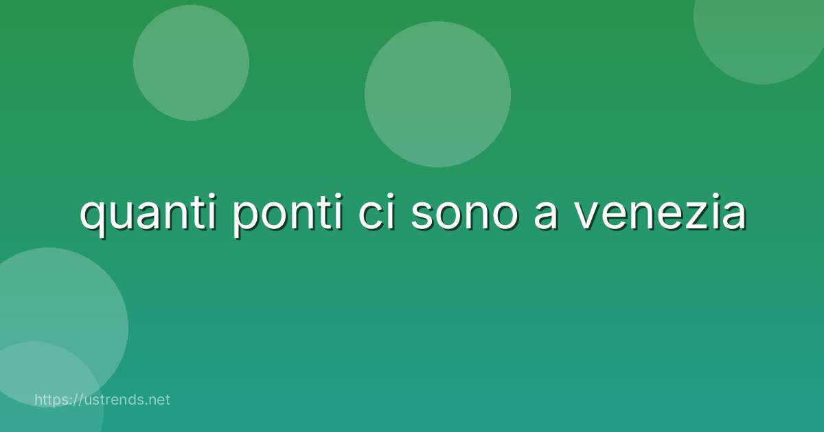 quanti ponti ci sono a venezia