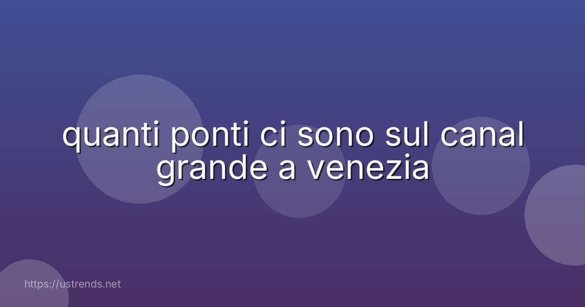quanti ponti ci sono sul canal grande a venezia