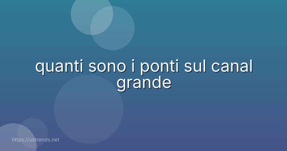 quanti sono i ponti sul canal grande
