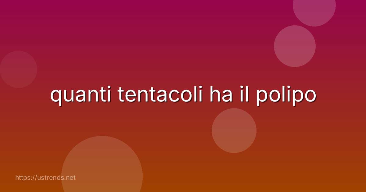 quanti tentacoli ha il polipo