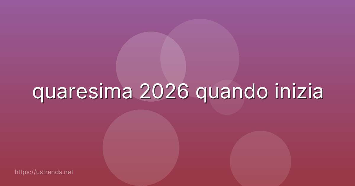 quaresima 2026 quando inizia
