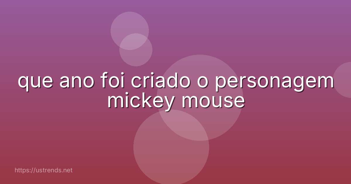que ano foi criado o personagem mickey mouse