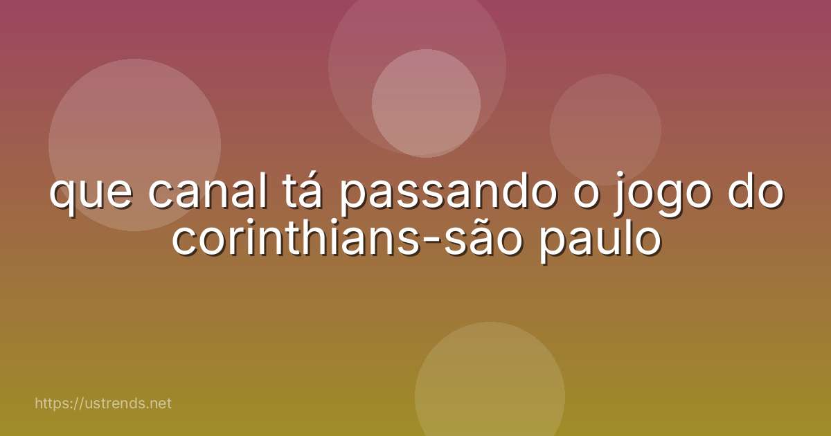que canal tá passando o jogo do corinthians-são paulo