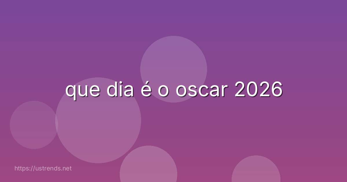 que dia é o oscar 2026