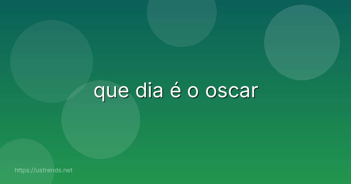 que dia é o oscar