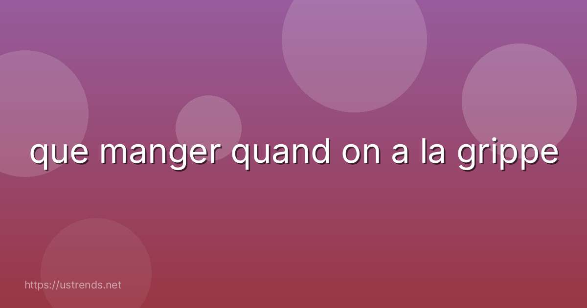 que manger quand on a la grippe