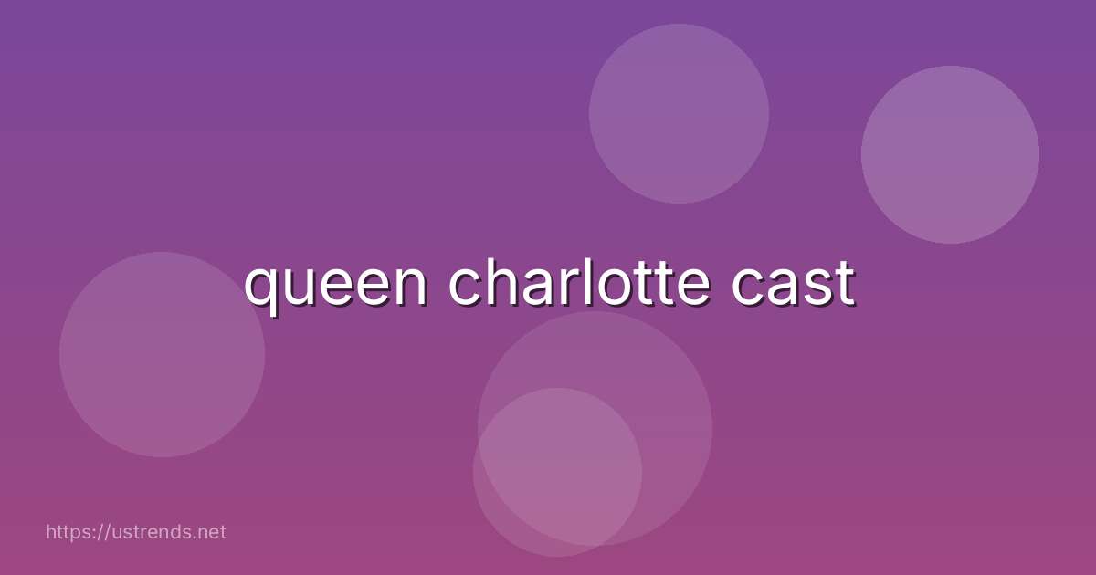 queen charlotte cast