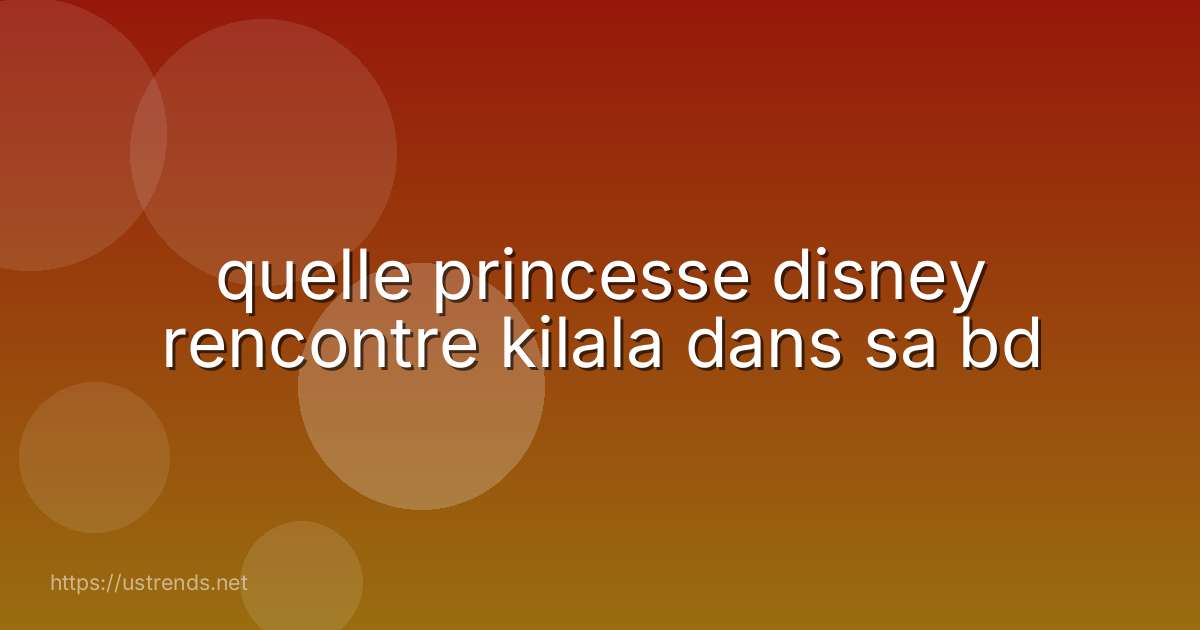 quelle princesse disney rencontre kilala dans sa bd