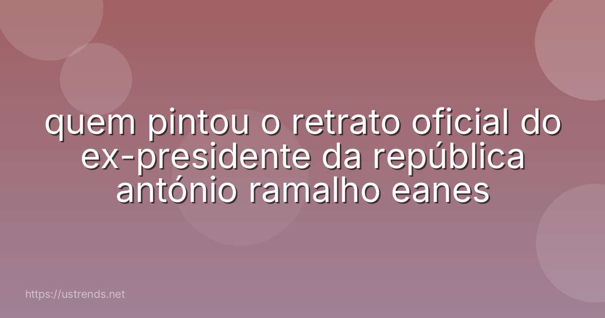 quem pintou o retrato oficial do ex-presidente da república antónio ramalho eanes