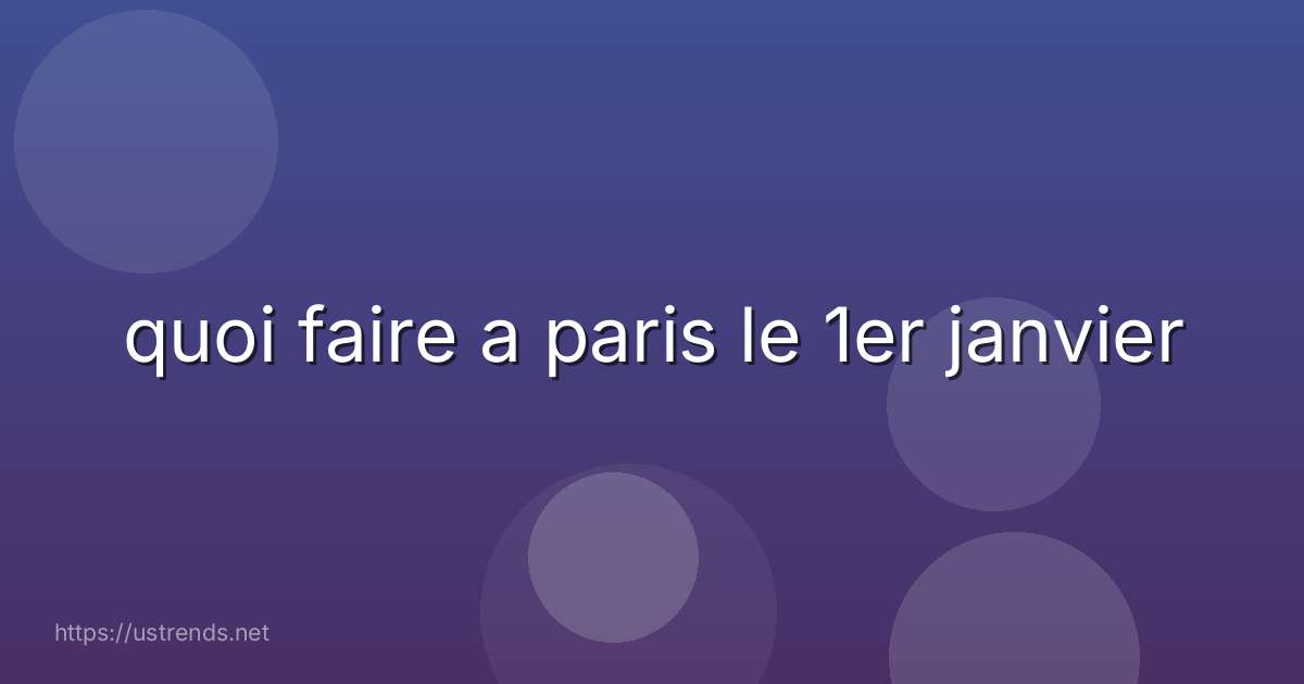 quoi faire a paris le 1er janvier