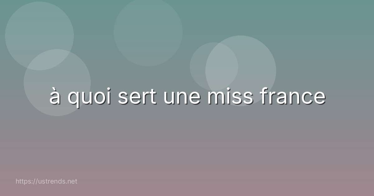 à quoi sert une miss france
