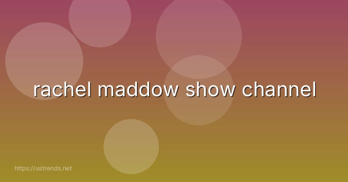 rachel maddow show channel