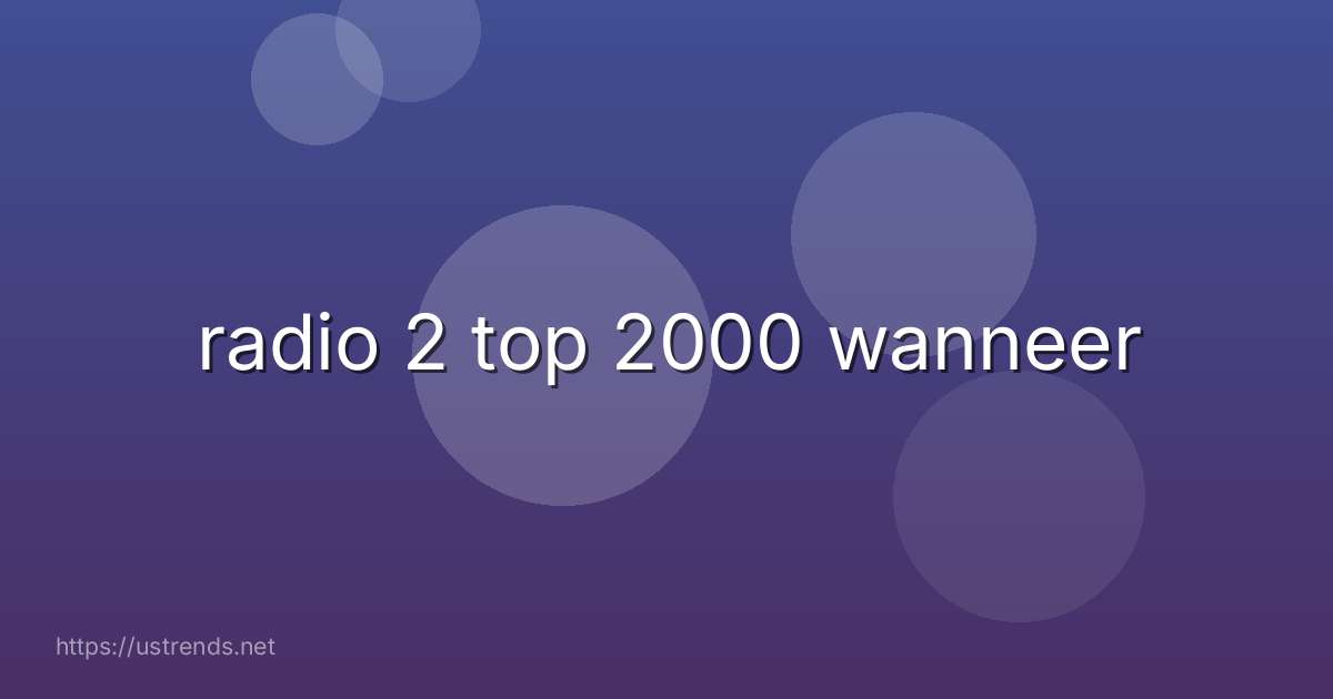 radio 2 top 2000 wanneer