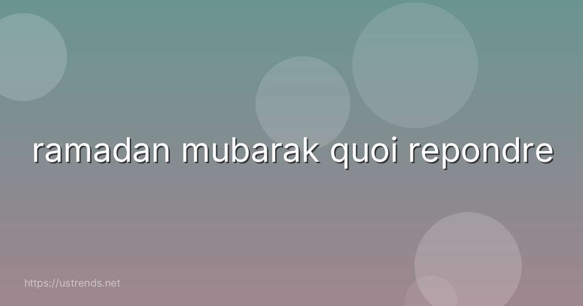 ramadan mubarak quoi repondre