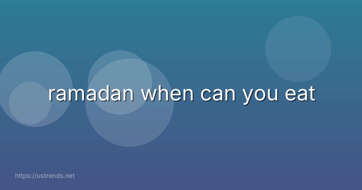 ramadan when can you eat