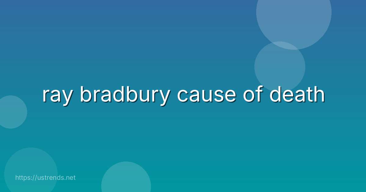 ray bradbury cause of death