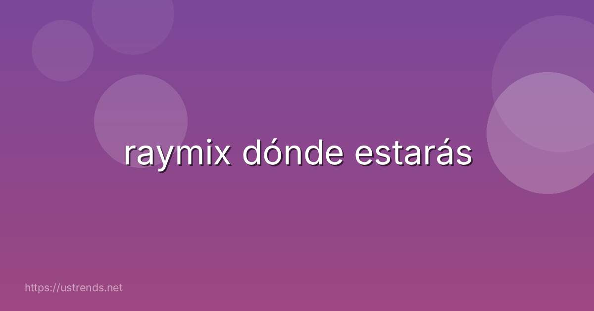 raymix dónde estarás