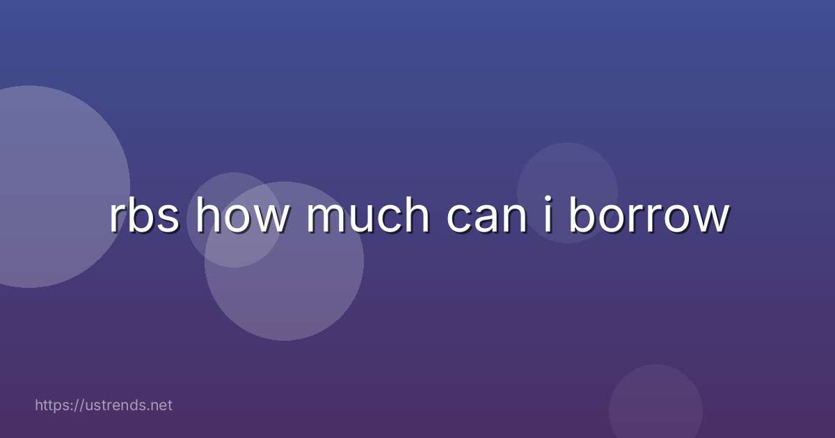rbs how much can i borrow