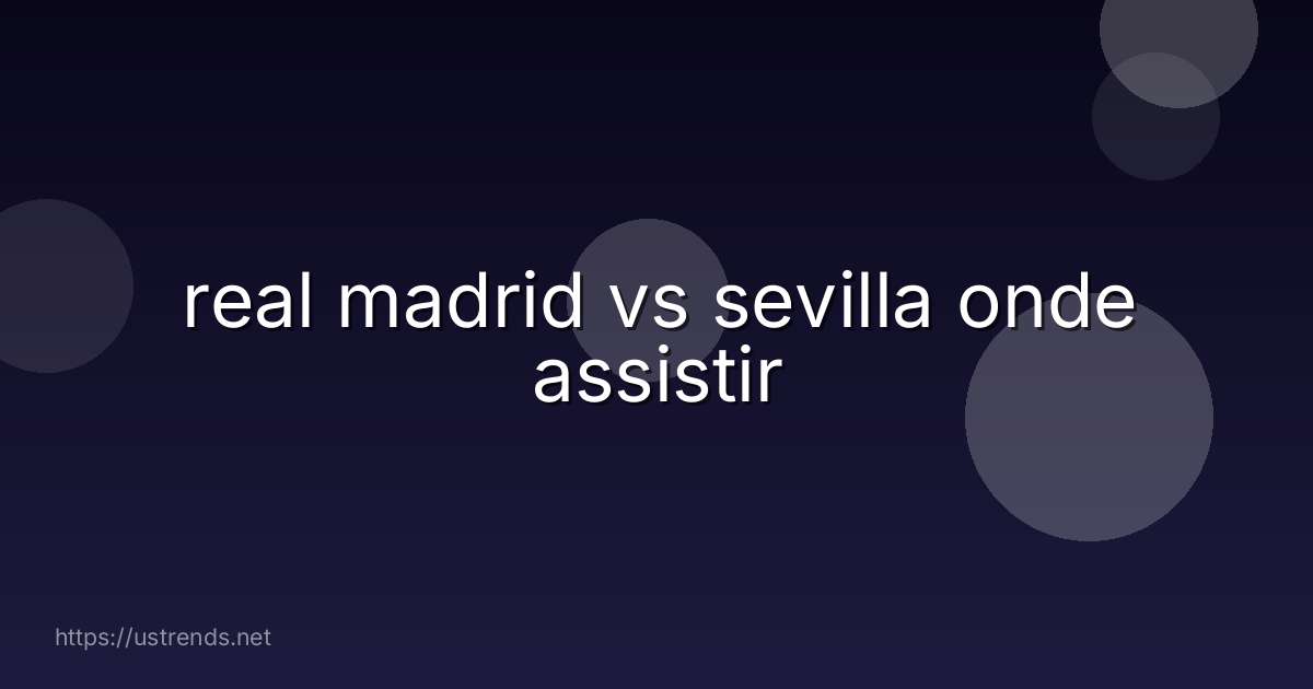 real madrid vs sevilla onde assistir