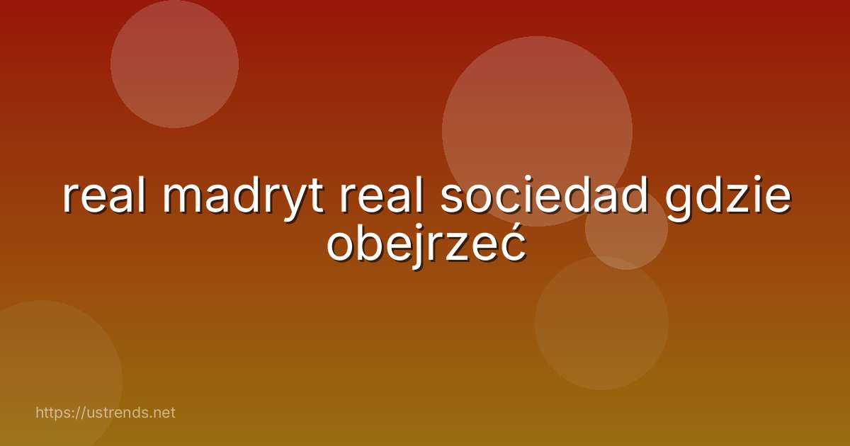 real madryt real sociedad gdzie obejrzeć