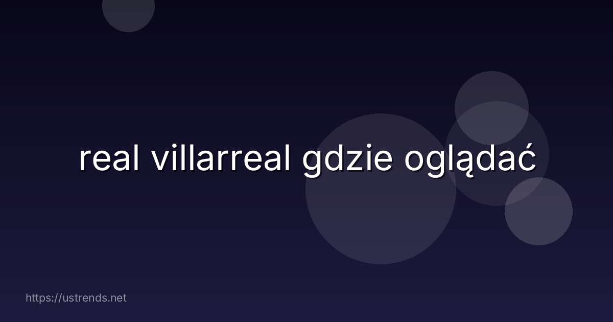 real villarreal gdzie oglądać