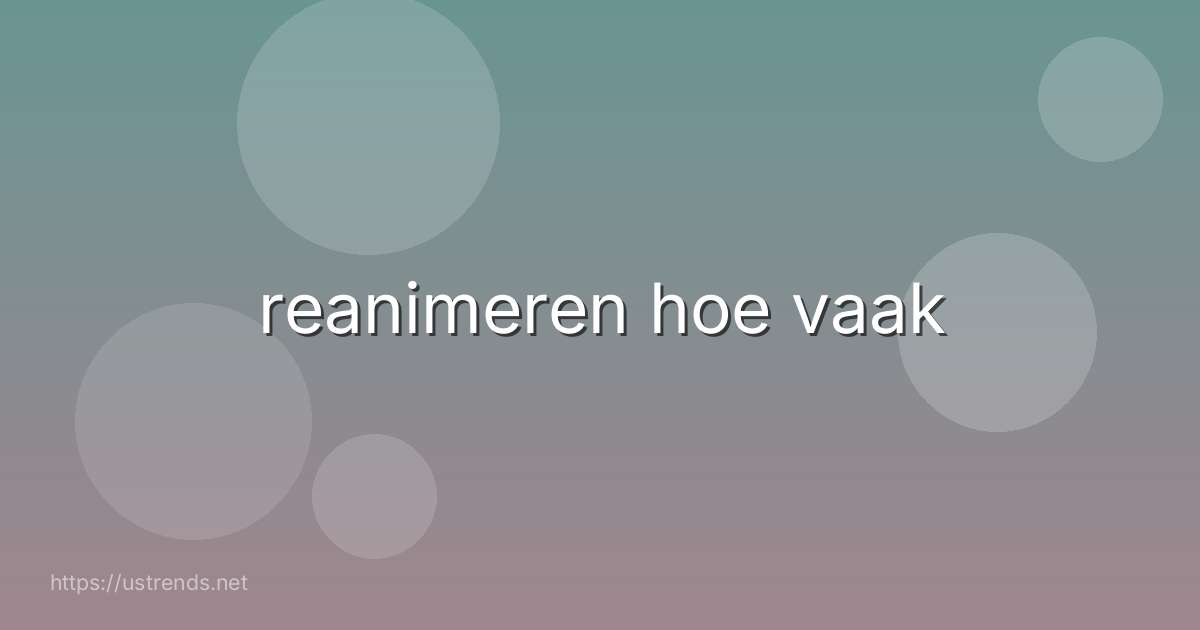 reanimeren hoe vaak