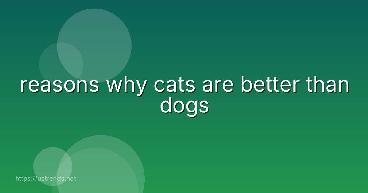 reasons why cats are better than dogs