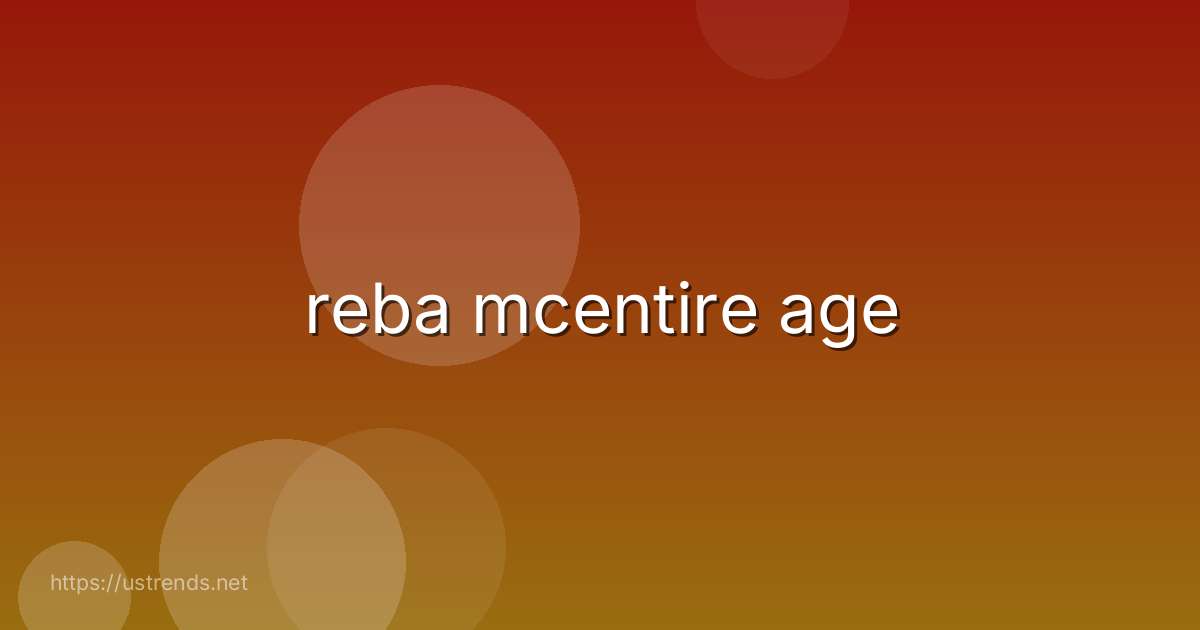 reba mcentire age