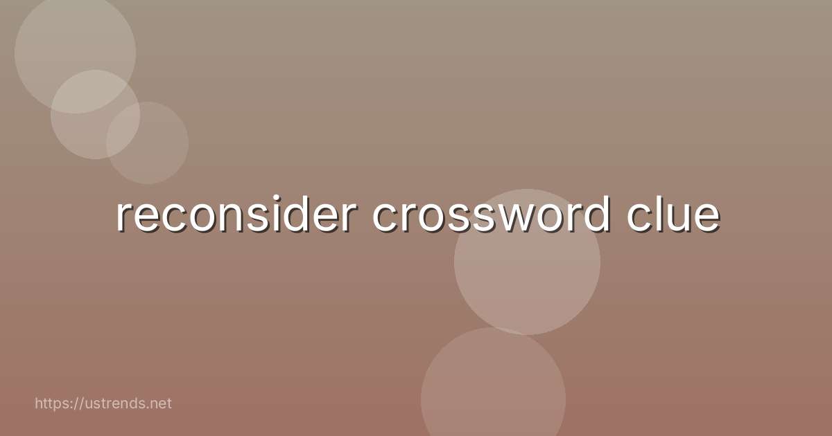 reconsider crossword clue