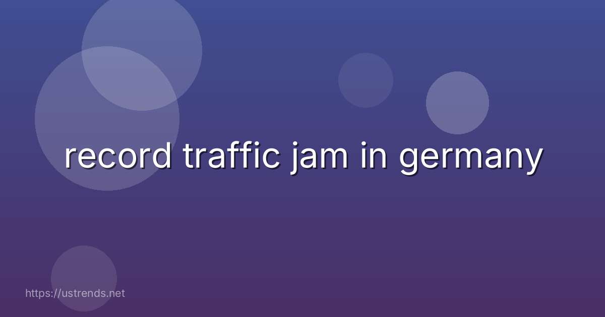 record traffic jam in germany