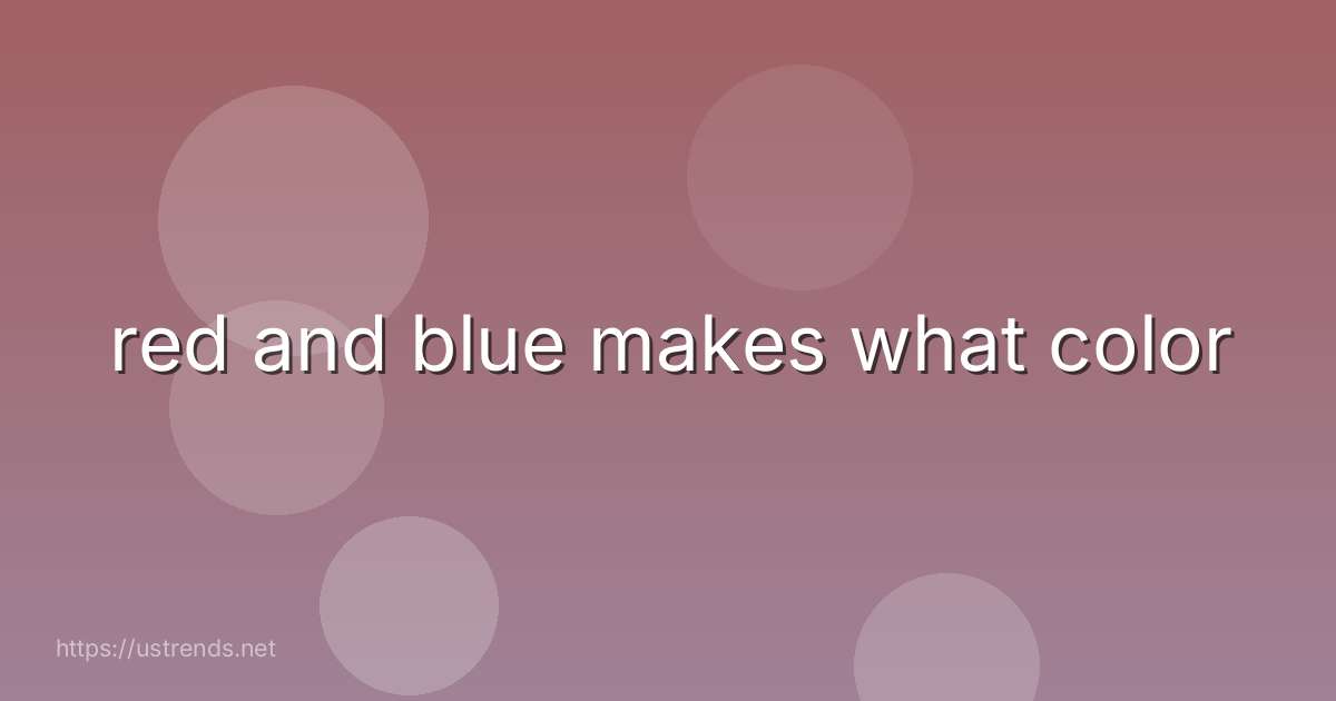 red and blue makes what color