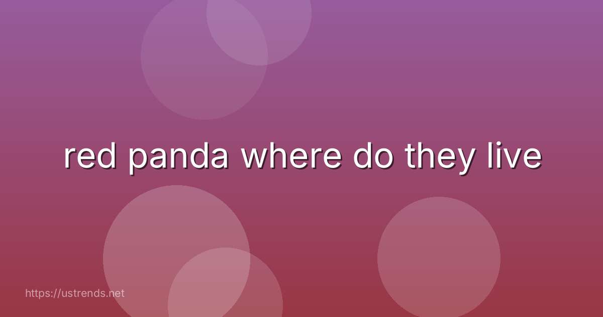 red panda where do they live