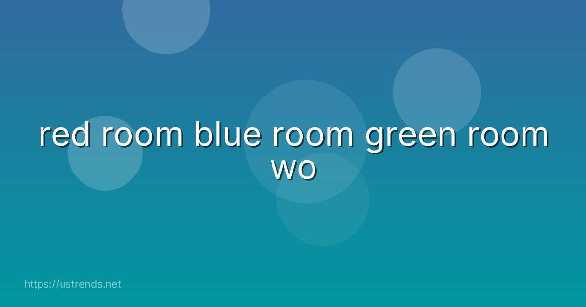 red room blue room green room wo