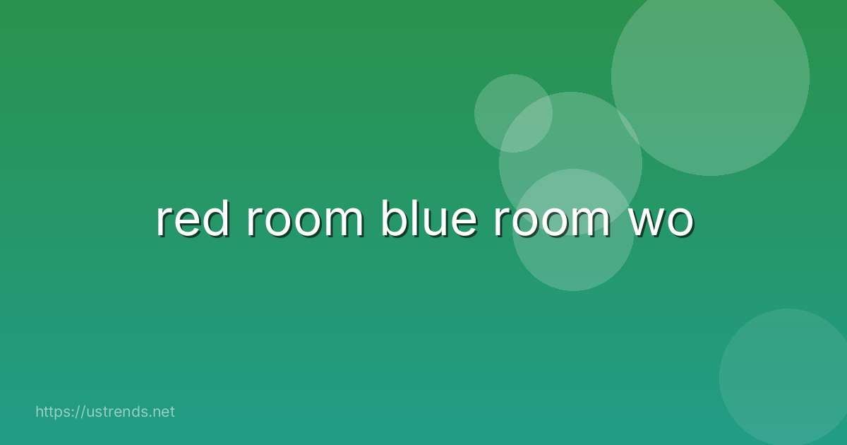 red room blue room wo