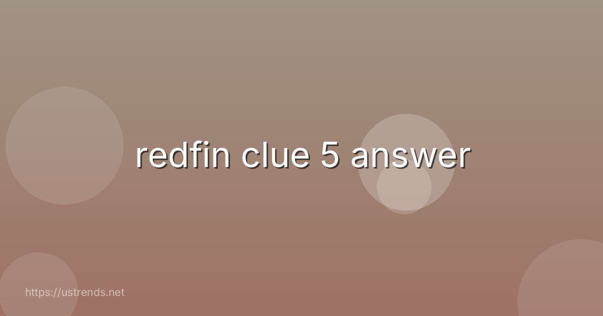 redfin clue 5 answer