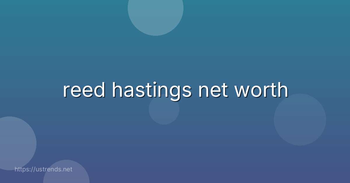 reed hastings net worth