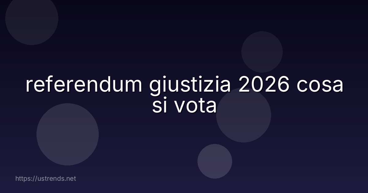 referendum giustizia 2026 cosa si vota
