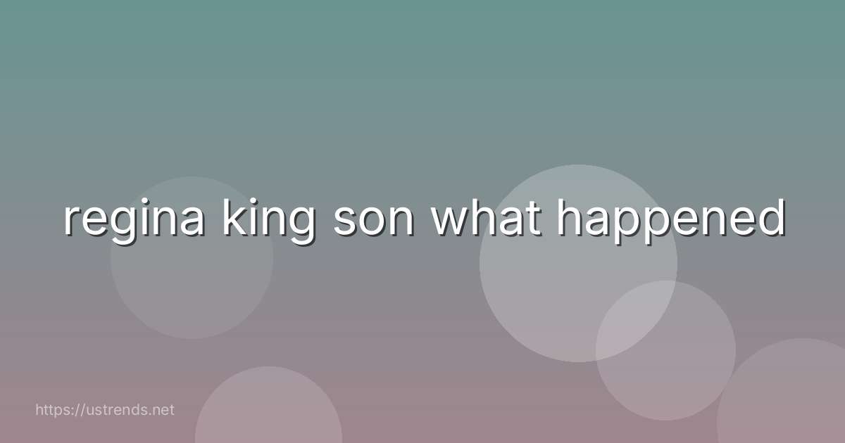 regina king son what happened