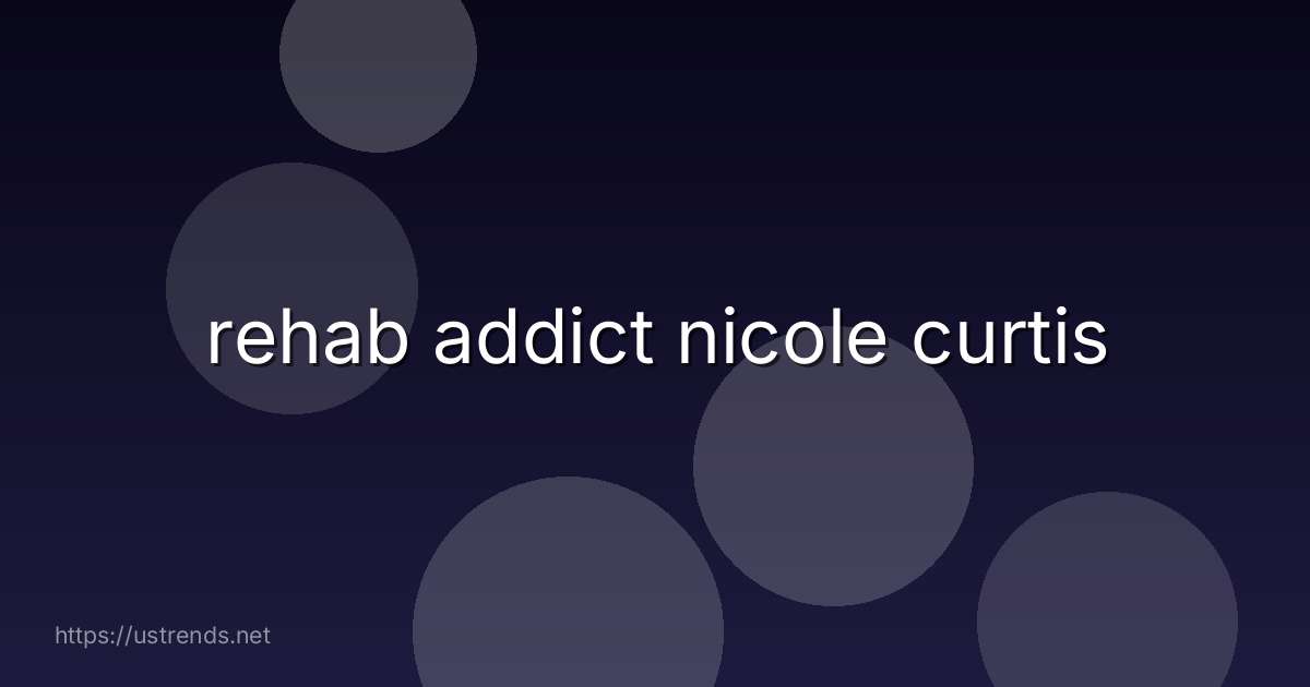 rehab addict nicole curtis