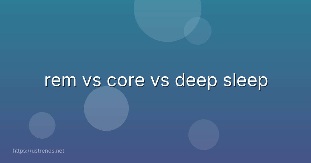rem vs core vs deep sleep