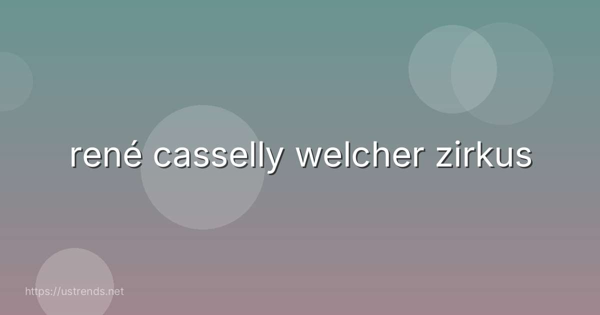 rené casselly welcher zirkus