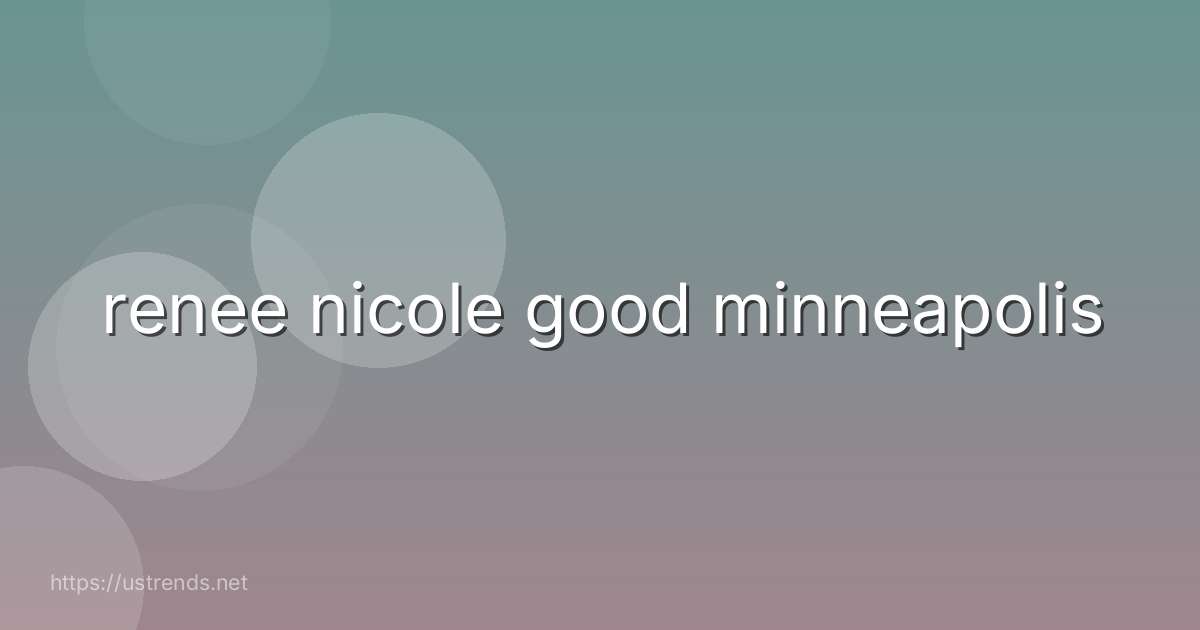 renee nicole good minneapolis