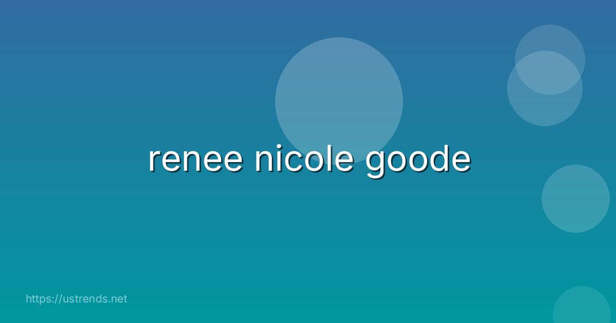 renee nicole goode