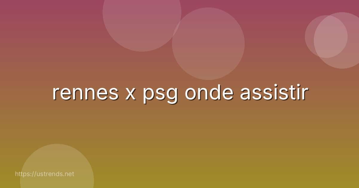 rennes x psg onde assistir