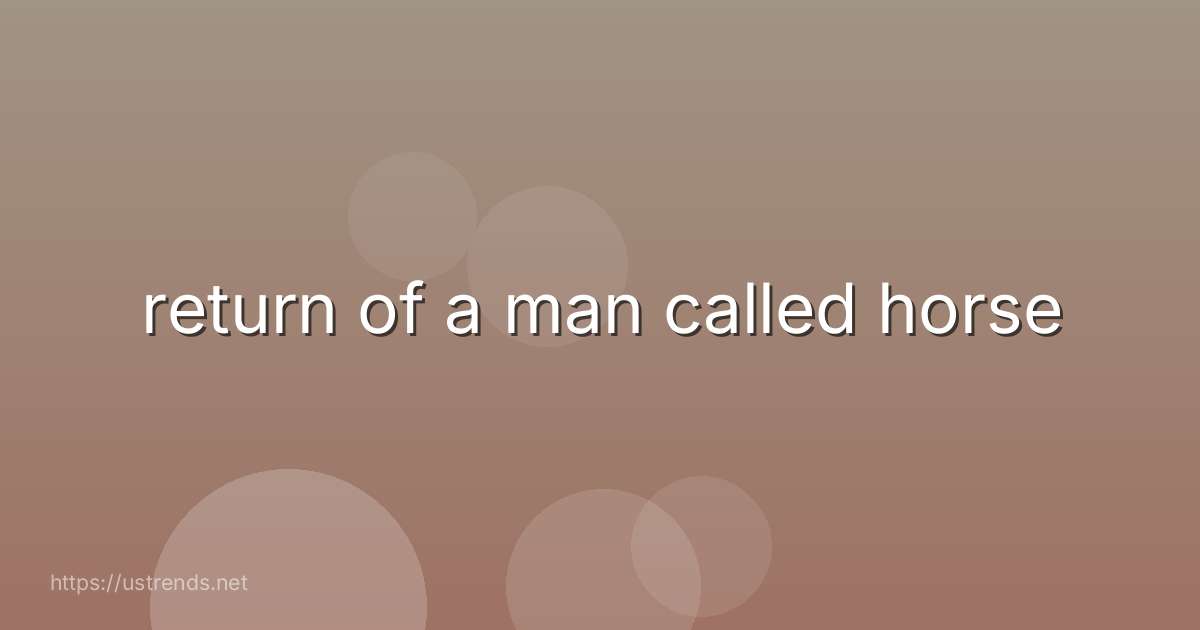 return of a man called horse