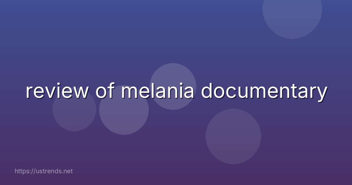 review of melania documentary