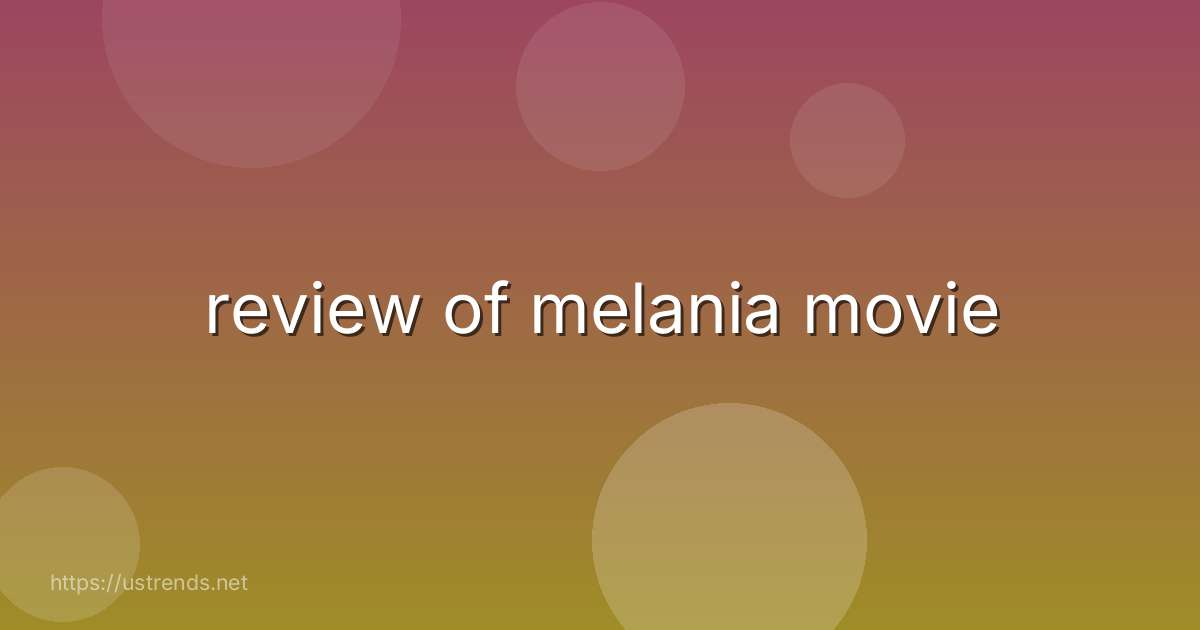 review of melania movie