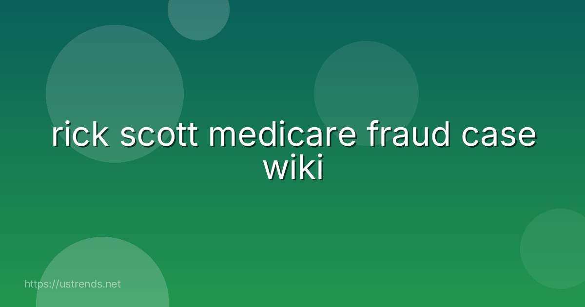 rick scott medicare fraud case wiki