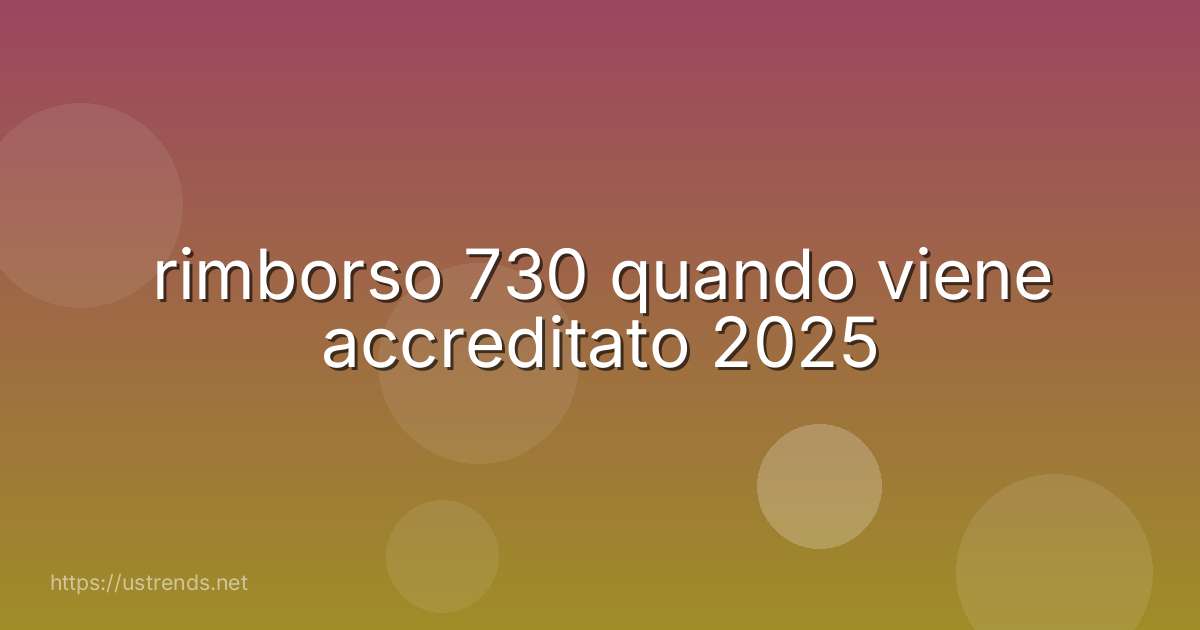 rimborso 730 quando viene accreditato 2025