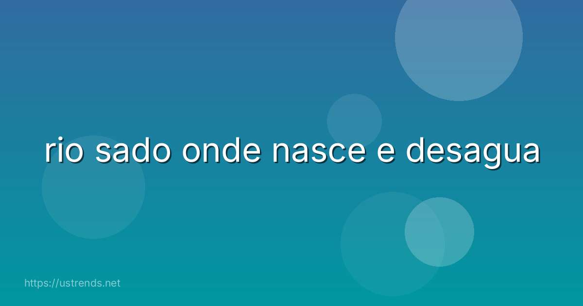 rio sado onde nasce e desagua